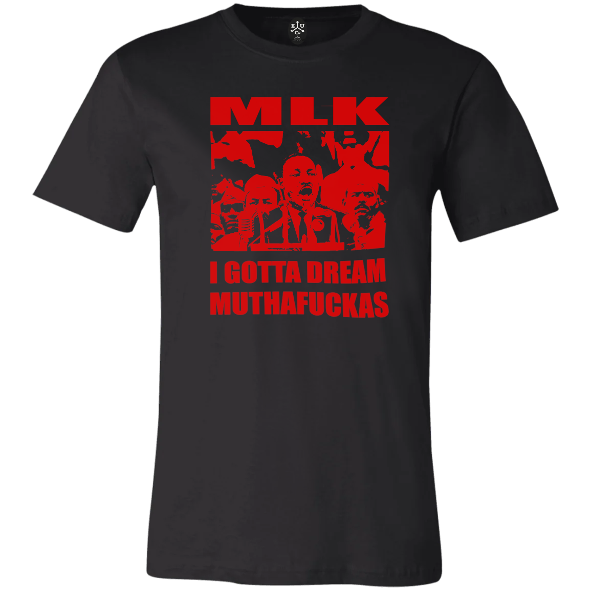 MLK | I GOTTA DREAM MUTHAFUCKAS | Basic T-Shirt
