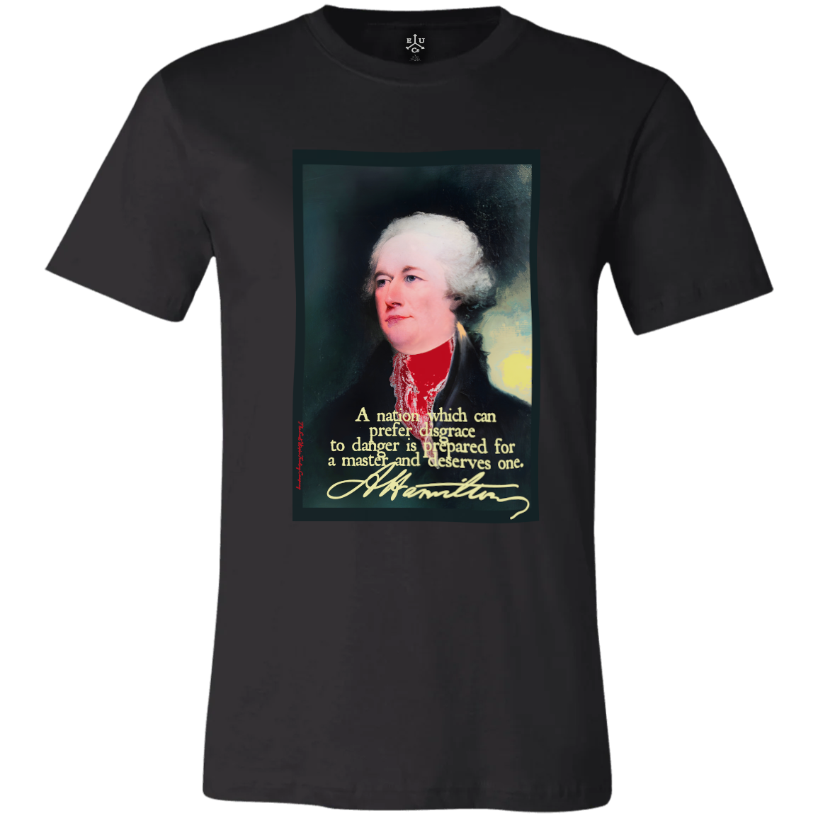 A black Bella+Canvas 3001 short sleeved cotton t-shirt featuring a full color, stylized portrait and quote: “A nation which can prefer disgrace to danger is prepared for a master and deserves one.” —Alexander Hamilton