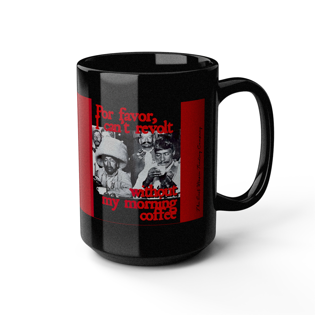 A glossy black ceramic mug with a printed graphic on the side. The design features red text reading  "Por Favor, I can't revolt without my morning coffee" mug featuring Mexican Revolutionaries at Sanborn's. 