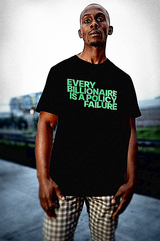 Every Billionaire Is A Policy Failure | Basic T-Shirt