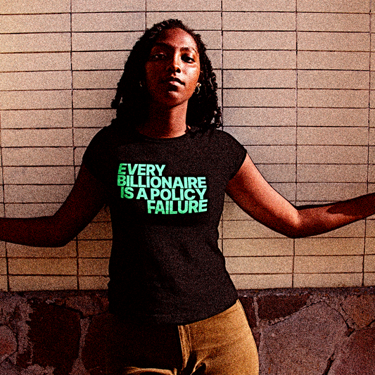 Every Billionaire Is A Policy Failure | Relaxed Fit Women's Tee